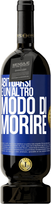 49,95 € Spedizione Gratuita | Vino rosso Edizione Premium MBS® Riserva Abituarsi è un altro modo di morire Etichetta Blu. Etichetta personalizzabile Riserva 12 Mesi Raccogliere 2016 Tempranillo
