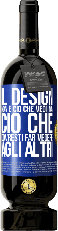 49,95 € Spedizione Gratuita | Vino rosso Edizione Premium MBS® Riserva Il design non è ciò che vedi, ma ciò che dovresti far vedere agli altri Etichetta Blu. Etichetta personalizzabile Riserva 12 Mesi Raccogliere 2015 Tempranillo