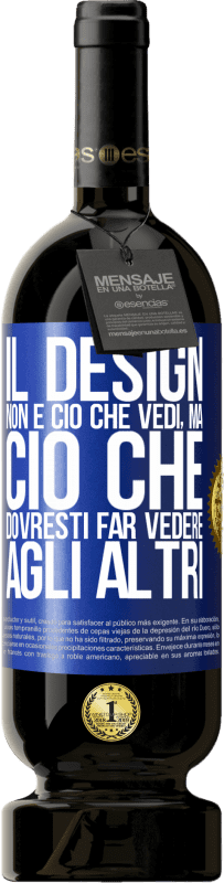 49,95 € Spedizione Gratuita | Vino rosso Edizione Premium MBS® Riserva Il design non è ciò che vedi, ma ciò che dovresti far vedere agli altri Etichetta Blu. Etichetta personalizzabile Riserva 12 Mesi Raccogliere 2016 Tempranillo