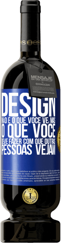 49,95 € Envio grátis | Vinho tinto Edição Premium MBS® Reserva Design não é o que você vê, mas o que você deve fazer com que outras pessoas vejam Etiqueta Azul. Etiqueta personalizável Reserva 12 Meses Colheita 2015 Tempranillo