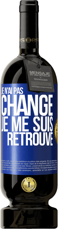 49,95 € Envoi gratuit | Vin rouge Édition Premium MBS® Réserve Je n'ai pas changé. Je me suis retrouvé Étiquette Bleue. Étiquette personnalisable Réserve 12 Mois Récolte 2015 Tempranillo