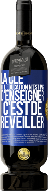 49,95 € Envoi gratuit | Vin rouge Édition Premium MBS® Réserve La clé de l'éducation n'est pas d'enseigner c'est de réveiller Étiquette Bleue. Étiquette personnalisable Réserve 12 Mois Récolte 2015 Tempranillo