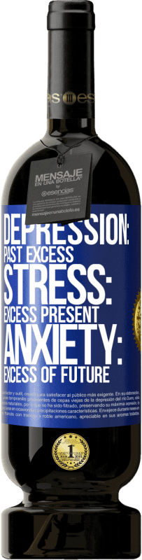 49,95 € Free Shipping | Red Wine Premium Edition MBS® Reserve Depression: past excess. Stress: excess present. Anxiety: excess of future Blue Label. Customizable label Reserve 12 Months Harvest 2016 Tempranillo