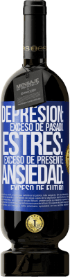 49,95 € Envío gratis | Vino Tinto Edición Premium MBS® Reserva Depresión: exceso de pasado. Estrés: exceso de presente. Ansiedad: exceso de futuro Etiqueta Azul. Etiqueta personalizable Reserva 12 Meses Cosecha 2015 Tempranillo