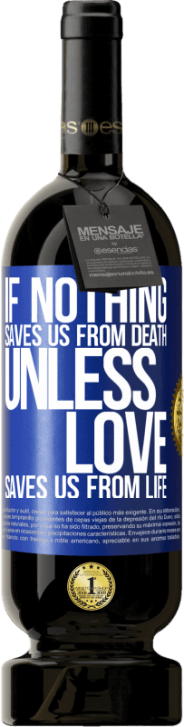 49,95 € Free Shipping | Red Wine Premium Edition MBS® Reserve If nothing saves us from death, unless love saves us from life Blue Label. Customizable label Reserve 12 Months Harvest 2015 Tempranillo