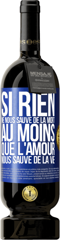 49,95 € Envoi gratuit | Vin rouge Édition Premium MBS® Réserve Si rien ne nous sauve de la mort au moins que l'amour nous sauve de la vie Étiquette Bleue. Étiquette personnalisable Réserve 12 Mois Récolte 2015 Tempranillo