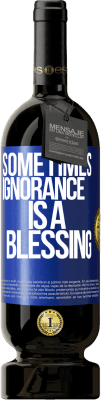 49,95 € Free Shipping | Red Wine Premium Edition MBS® Reserve Sometimes ignorance is a blessing Blue Label. Customizable label Reserve 12 Months Harvest 2016 Tempranillo