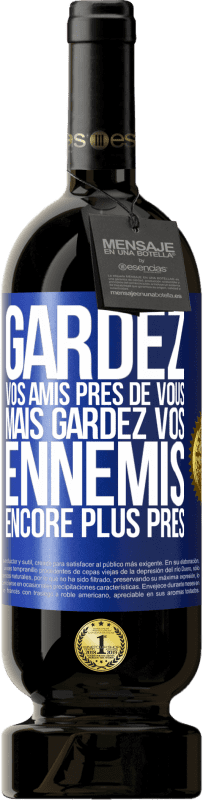 49,95 € Envoi gratuit | Vin rouge Édition Premium MBS® Réserve Gardez vos amis près de vous, mais gardez vos ennemis encore plus près Étiquette Bleue. Étiquette personnalisable Réserve 12 Mois Récolte 2016 Tempranillo