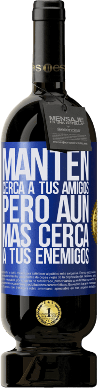 49,95 € Envío gratis | Vino Tinto Edición Premium MBS® Reserva Mantén cerca a tus amigos, pero aún más cerca a tus enemigos Etiqueta Azul. Etiqueta personalizable Reserva 12 Meses Cosecha 2016 Tempranillo