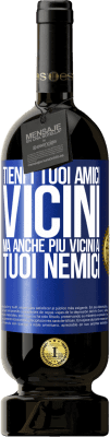 49,95 € Spedizione Gratuita | Vino rosso Edizione Premium MBS® Riserva Tieni i tuoi amici vicini, ma anche più vicini ai tuoi nemici Etichetta Blu. Etichetta personalizzabile Riserva 12 Mesi Raccogliere 2014 Tempranillo