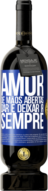 49,95 € Envio grátis | Vinho tinto Edição Premium MBS® Reserva Amor, de mãos abertas. Dar e deixar ir. Sempre Etiqueta Azul. Etiqueta personalizável Reserva 12 Meses Colheita 2015 Tempranillo