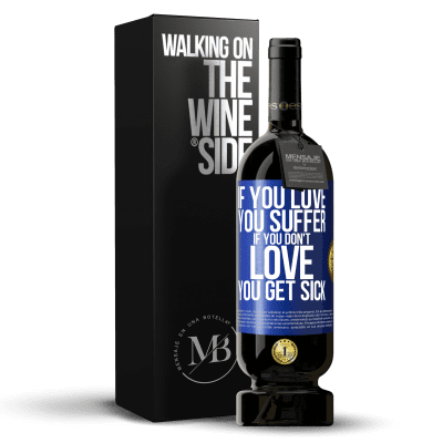 «If you love, you suffer. If you don't love, you get sick» Premium Edition MBS® Reserve