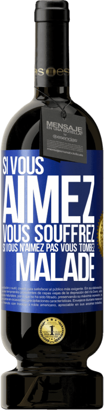 49,95 € Envoi gratuit | Vin rouge Édition Premium MBS® Réserve Si vous aimez vous souffrez. Si vous n'aimez pas vous tombez malade Étiquette Bleue. Étiquette personnalisable Réserve 12 Mois Récolte 2015 Tempranillo