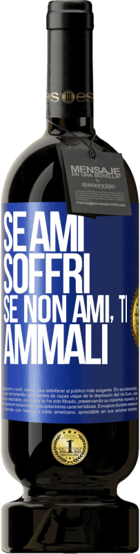 49,95 € Spedizione Gratuita | Vino rosso Edizione Premium MBS® Riserva Se ami, soffri. Se non ami, ti ammali Etichetta Blu. Etichetta personalizzabile Riserva 12 Mesi Raccogliere 2015 Tempranillo