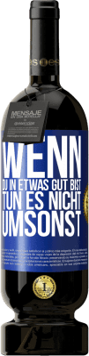 49,95 € Kostenloser Versand | Rotwein Premium Ausgabe MBS® Reserve Wenn du in etwas gut bist, tun es nicht umsonst Blaue Markierung. Anpassbares Etikett Reserve 12 Monate Ernte 2014 Tempranillo