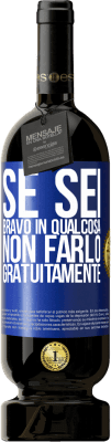 49,95 € Spedizione Gratuita | Vino rosso Edizione Premium MBS® Riserva Se sei bravo in qualcosa, non farlo gratuitamente Etichetta Blu. Etichetta personalizzabile Riserva 12 Mesi Raccogliere 2014 Tempranillo