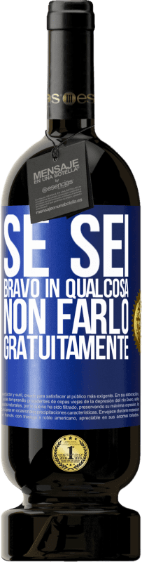 49,95 € Spedizione Gratuita | Vino rosso Edizione Premium MBS® Riserva Se sei bravo in qualcosa, non farlo gratuitamente Etichetta Blu. Etichetta personalizzabile Riserva 12 Mesi Raccogliere 2015 Tempranillo