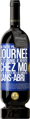 49,95 € Envoi gratuit | Vin rouge Édition Premium MBS® Réserve Ma partie préférée de la journée c'est quand je rentre chez moi et que je porte mes vêtements de sans-abri Étiquette Bleue. Étiquette personnalisable Réserve 12 Mois Récolte 2016 Tempranillo