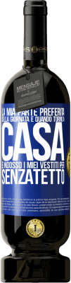 49,95 € Spedizione Gratuita | Vino rosso Edizione Premium MBS® Riserva La mia parte preferita della giornata è quando torno a casa e indosso i miei vestiti per senzatetto Etichetta Blu. Etichetta personalizzabile Riserva 12 Mesi Raccogliere 2016 Tempranillo