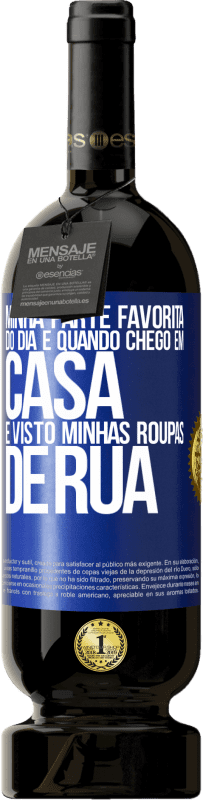 49,95 € Envio grátis | Vinho tinto Edição Premium MBS® Reserva Minha parte favorita do dia é quando chego em casa e visto minhas roupas de rua Etiqueta Azul. Etiqueta personalizável Reserva 12 Meses Colheita 2015 Tempranillo