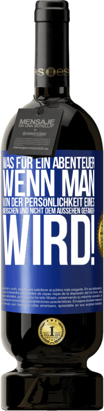 49,95 € Kostenloser Versand | Rotwein Premium Ausgabe MBS® Reserve Was für ein Abenteuer, wenn man von der Persönlichkeit eines Menschen und nicht dem Aussehen gefangen wird! Blaue Markierung. Anpassbares Etikett Reserve 12 Monate Ernte 2015 Tempranillo