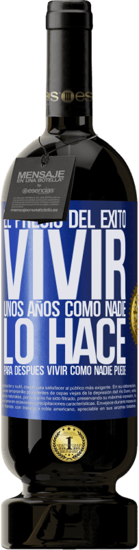 49,95 € Envío gratis | Vino Tinto Edición Premium MBS® Reserva El precio del éxito. Vivir unos años como nadie lo hace, para después vivir como nadie puede Etiqueta Azul. Etiqueta personalizable Reserva 12 Meses Cosecha 2015 Tempranillo