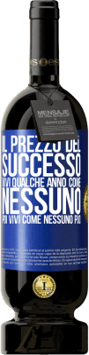 49,95 € Spedizione Gratuita | Vino rosso Edizione Premium MBS® Riserva Il prezzo del successo. Vivi qualche anno come nessuno, poi vivi come nessuno può Etichetta Blu. Etichetta personalizzabile Riserva 12 Mesi Raccogliere 2014 Tempranillo