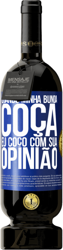 49,95 € Envio grátis | Vinho tinto Edição Premium MBS® Reserva Quando minha bunda coça, eu coço com sua opinião Etiqueta Azul. Etiqueta personalizável Reserva 12 Meses Colheita 2015 Tempranillo