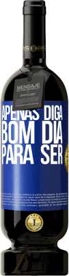 49,95 € Envio grátis | Vinho tinto Edição Premium MBS® Reserva Apenas diga bom dia para ser Etiqueta Azul. Etiqueta personalizável Reserva 12 Meses Colheita 2014 Tempranillo