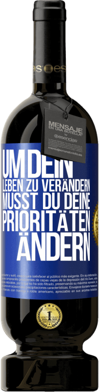 49,95 € Kostenloser Versand | Rotwein Premium Ausgabe MBS® Reserve Um dein Leben zu verändern, musst du deine Prioritäten ändern Blaue Markierung. Anpassbares Etikett Reserve 12 Monate Ernte 2015 Tempranillo