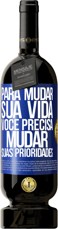 49,95 € Envio grátis | Vinho tinto Edição Premium MBS® Reserva Para mudar sua vida, você precisa mudar suas prioridades Etiqueta Azul. Etiqueta personalizável Reserva 12 Meses Colheita 2015 Tempranillo