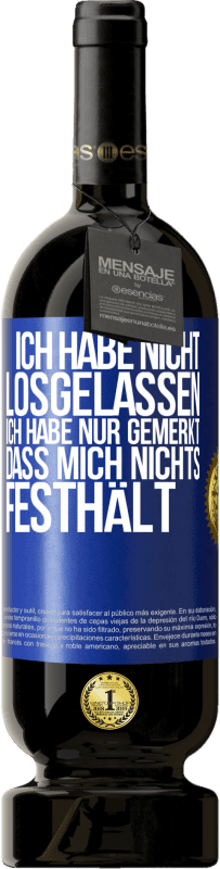 49,95 € Kostenloser Versand | Rotwein Premium Ausgabe MBS® Reserve Ich habe nicht losgelassen, ich habe nur gemerkt, dass mich nichts festhält Blaue Markierung. Anpassbares Etikett Reserve 12 Monate Ernte 2015 Tempranillo