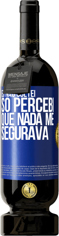 49,95 € Envio grátis | Vinho tinto Edição Premium MBS® Reserva Eu não soltei, só percebi que nada me segurava Etiqueta Azul. Etiqueta personalizável Reserva 12 Meses Colheita 2015 Tempranillo