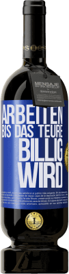 49,95 € Kostenloser Versand | Rotwein Premium Ausgabe MBS® Reserve Arbeiten, bis das Teure billig wird Blaue Markierung. Anpassbares Etikett Reserve 12 Monate Ernte 2014 Tempranillo