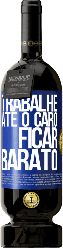 49,95 € Envio grátis | Vinho tinto Edição Premium MBS® Reserva Trabalhe até o caro ficar barato Etiqueta Azul. Etiqueta personalizável Reserva 12 Meses Colheita 2015 Tempranillo