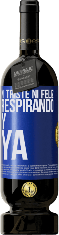 49,95 € Envío gratis | Vino Tinto Edición Premium MBS® Reserva Ni triste ni feliz. Respirando y ya Etiqueta Azul. Etiqueta personalizable Reserva 12 Meses Cosecha 2015 Tempranillo