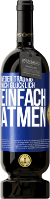 49,95 € Kostenloser Versand | Rotwein Premium Ausgabe MBS® Reserve Weder traurig. noch glücklich. Einfach atmen Blaue Markierung. Anpassbares Etikett Reserve 12 Monate Ernte 2014 Tempranillo