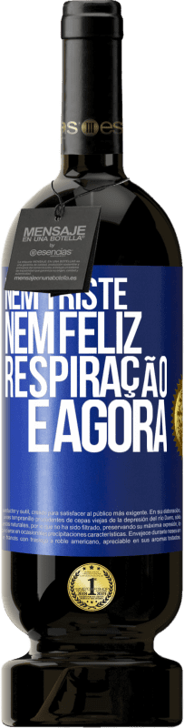 49,95 € Envio grátis | Vinho tinto Edição Premium MBS® Reserva Nem triste nem feliz. Respiração e agora Etiqueta Azul. Etiqueta personalizável Reserva 12 Meses Colheita 2015 Tempranillo