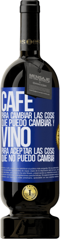 49,95 € Envío gratis | Vino Tinto Edición Premium MBS® Reserva CAFÉ para cambiar las cosas que puedo cambiar, y VINO para aceptar las cosas que no puedo cambiar Etiqueta Azul. Etiqueta personalizable Reserva 12 Meses Cosecha 2016 Tempranillo