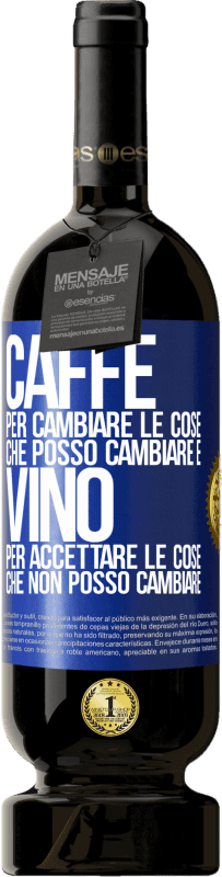 49,95 € Spedizione Gratuita | Vino rosso Edizione Premium MBS® Riserva CAFFÈ per cambiare le cose che posso cambiare e VINO per accettare le cose che non posso cambiare Etichetta Blu. Etichetta personalizzabile Riserva 12 Mesi Raccogliere 2015 Tempranillo