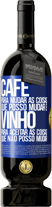 49,95 € Envio grátis | Vinho tinto Edição Premium MBS® Reserva CAFÉ para mudar as coisas que posso mudar e VINHO para aceitar as coisas que não posso mudar Etiqueta Azul. Etiqueta personalizável Reserva 12 Meses Colheita 2015 Tempranillo