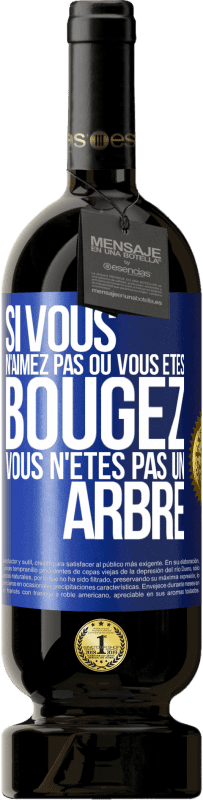 49,95 € Envoi gratuit | Vin rouge Édition Premium MBS® Réserve Si vous n'aimez pas où vous êtes, bougez, vous n'êtes pas un arbre Étiquette Bleue. Étiquette personnalisable Réserve 12 Mois Récolte 2015 Tempranillo