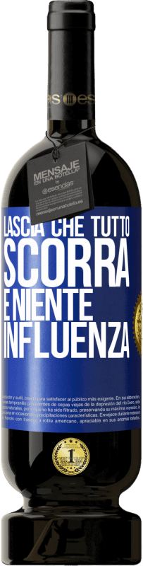 49,95 € Spedizione Gratuita | Vino rosso Edizione Premium MBS® Riserva Lascia che tutto scorra e niente influenza Etichetta Blu. Etichetta personalizzabile Riserva 12 Mesi Raccogliere 2015 Tempranillo