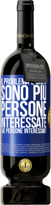49,95 € Spedizione Gratuita | Vino rosso Edizione Premium MBS® Riserva Il problema è che ci sono più persone interessate che persone interessanti Etichetta Blu. Etichetta personalizzabile Riserva 12 Mesi Raccogliere 2016 Tempranillo