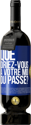 49,95 € Envoi gratuit | Vin rouge Édition Premium MBS® Réserve Que diriez-vous à votre moi du passé? Étiquette Bleue. Étiquette personnalisable Réserve 12 Mois Récolte 2015 Tempranillo