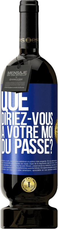 49,95 € Envoi gratuit | Vin rouge Édition Premium MBS® Réserve Que diriez-vous à votre moi du passé? Étiquette Bleue. Étiquette personnalisable Réserve 12 Mois Récolte 2016 Tempranillo