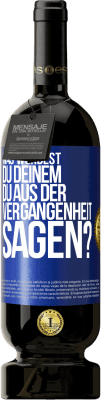 49,95 € Kostenloser Versand | Rotwein Premium Ausgabe MBS® Reserve Was würdest du deinem du aus der Vergangenheit sagen? Blaue Markierung. Anpassbares Etikett Reserve 12 Monate Ernte 2015 Tempranillo