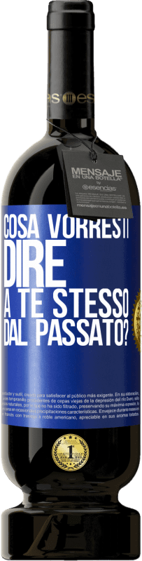 49,95 € Spedizione Gratuita | Vino rosso Edizione Premium MBS® Riserva cosa vorresti dire a te stesso dal passato? Etichetta Blu. Etichetta personalizzabile Riserva 12 Mesi Raccogliere 2015 Tempranillo