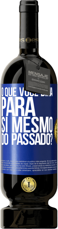 49,95 € Envio grátis | Vinho tinto Edição Premium MBS® Reserva o que você diria para si mesmo do passado? Etiqueta Azul. Etiqueta personalizável Reserva 12 Meses Colheita 2015 Tempranillo