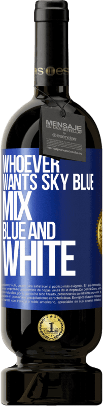 49,95 € Free Shipping | Red Wine Premium Edition MBS® Reserve Whoever wants sky blue, mix blue and white Blue Label. Customizable label Reserve 12 Months Harvest 2015 Tempranillo